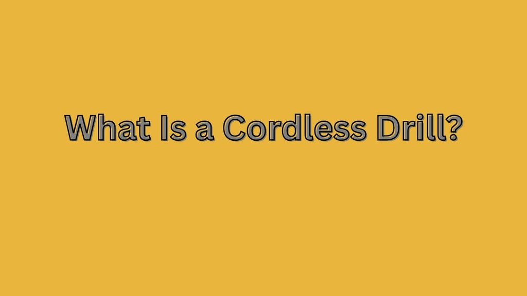 What Is a Cordless Drill
