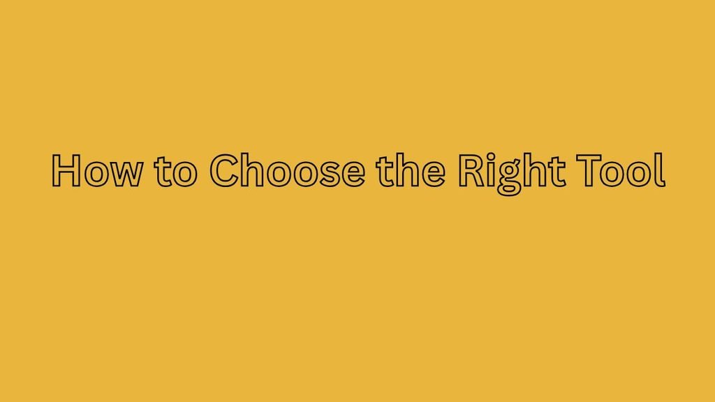 How to Choose the Right Tool