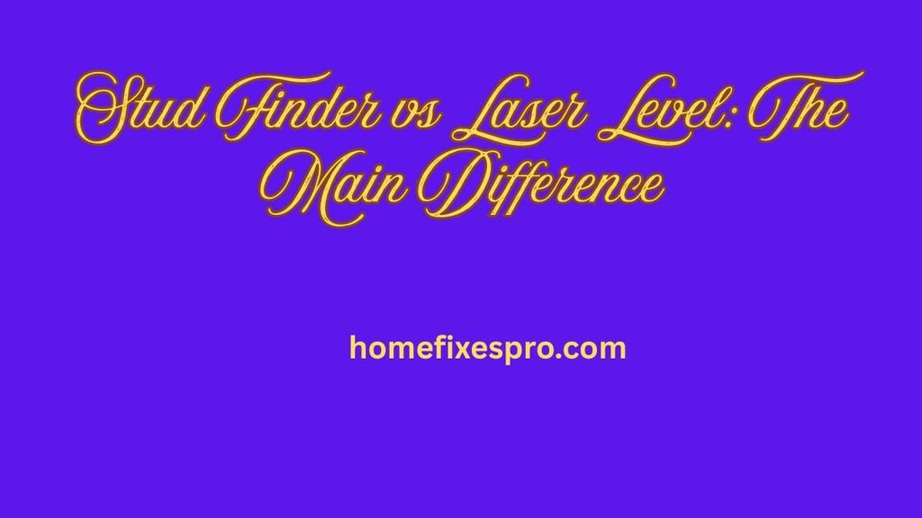 Stud Finder vs Laser Level: The Main Difference